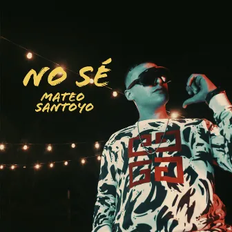 No Sé by Mateo Santoyo