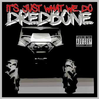 It’s Just What We Do by Dredbone