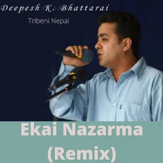 Ekai Nazarma (Remix) by Deepesh Kishor Bhattarai