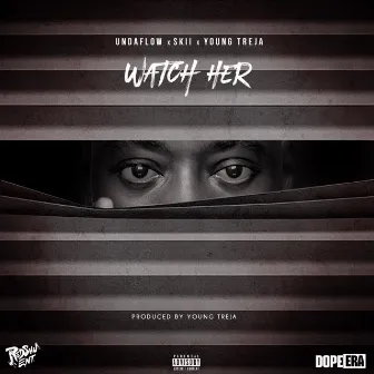 Watch Her (feat. Skii & Young Treja) by Undaflow