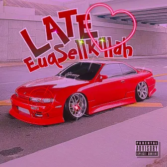 LATE by EuqSellKillah