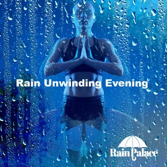 Rain Unwinding Evening by Rain Palace