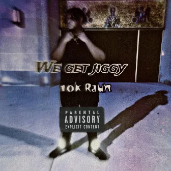 We get jiggy by 10k Raun