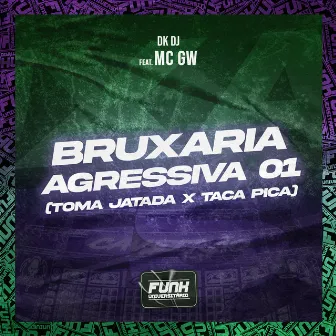 BRUXARIA AGRESSIVA 01 (TOMA JATADA X TACA PICA) [feat. Mc Gw] by DK DJ