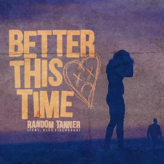 Better This Time by Random Tanner