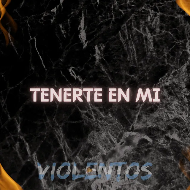 Tenerte en mi