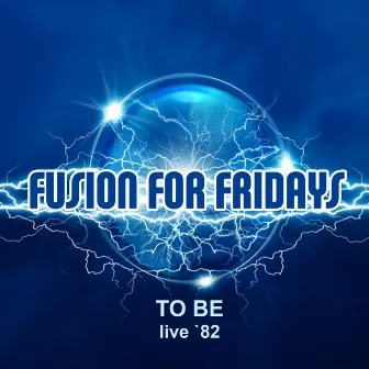 Fusion for Fridays (Live '82) by To Be