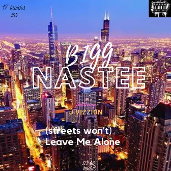 (Streets Won't) Leave Me Alone by Bigg Nastee'