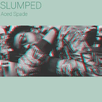 Slumped by Aced Spade