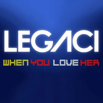 When You Love Her - Single by Legaci