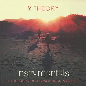 Good Morning from a Nuclear Ghost (Instrumentals) by 9 Theory