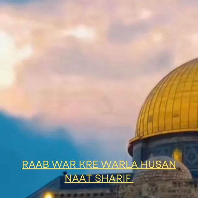 Raab War Kre Warla Husan Naat Sharif