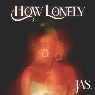 How Lonely by JAS.