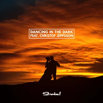 Dancing In The Dark (feat. Christof Jeppsson) by Strobe!