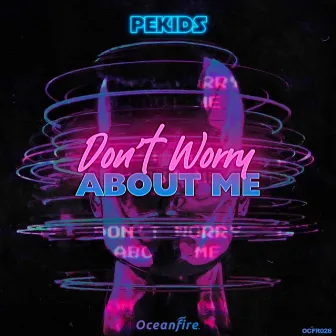 Don't Worry About Me by PEKIDS