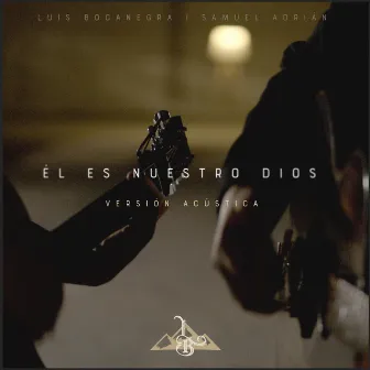 El Es Nuestro Dios [Acústico] by Luis Bocanegra