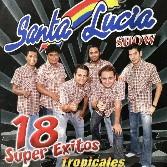 18 Super Exitos Tropicales by Santa Lucia Show