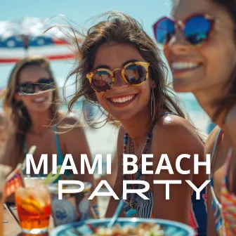 Miami Beach Party: Summer Anthems, Sunset Vibes, Poolside Grooves, Chill Session by 