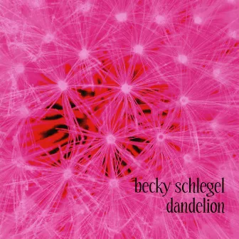 Dandelion by Becky Schlegel