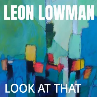 Look at That by Leon Lowman