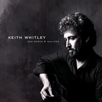 Sad Songs And Waltzes by Keith Whitley