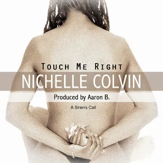 Touch Me Right (A Siren's Call) by Nichelle Colvin