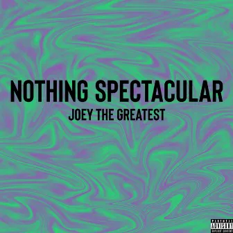 Nothing Spectacular by Joey the Greatest