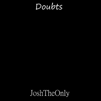 Doubts by JoshTheOnly