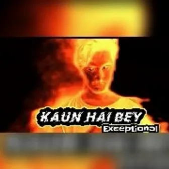 Kaun hai be by Exceptional