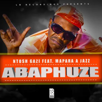 ABAPHUZE (feat. Mapara A Jazz) by Ntosh Gazi