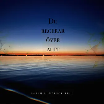 Du regerar över allt by Sarah Lundbäck Bell