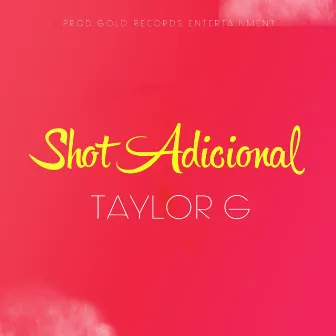 Shot Adicional by Taylor G