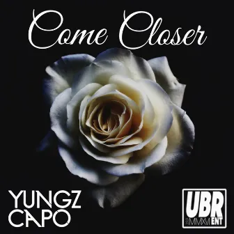 Come Closer by Yungz Capo