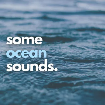 Some Ocean Sounds by Some Ocean Sounds