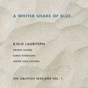 A Whiter Shade of Blue - The Oblivion Sessions Vol. I by Kjeld Lauritsen