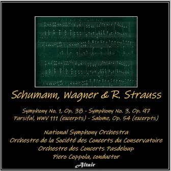 Schumann, Wagner & R. Strauss: Symphony NO. 1, OP. 38 - Symphony NO. 3, OP. 97 - Parsifal, Wwv 111 (Excerpts) - Salome, OP. 54 [Excerpts] by 