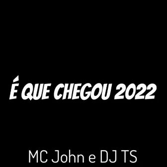 É Que Chegou 2022 by DJ TS