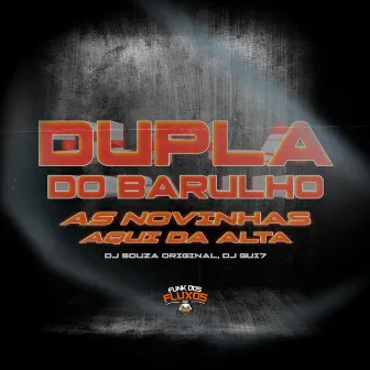 Dupla do Barulho / As Novinha Aqui da Alta by Dj Gui7