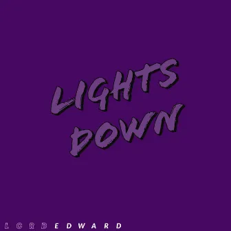 Lights Down by Lord Edward