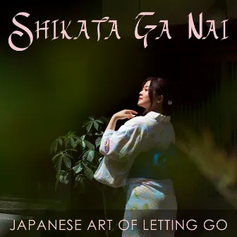 Shikata Ga Nai: Japanese Art of Letting Go (Zen Mindfulness Meditation) by Zen Mental Relax Sanctuary