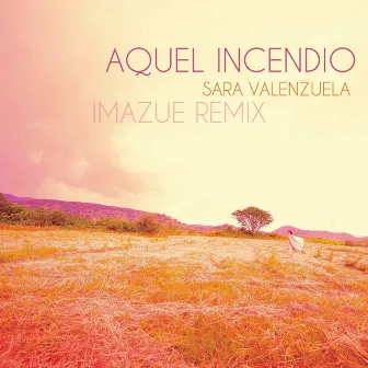 Aquel Incendio (Imazue Remix) by Sara Valenzuela