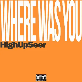 Where was you by HighUpSeer