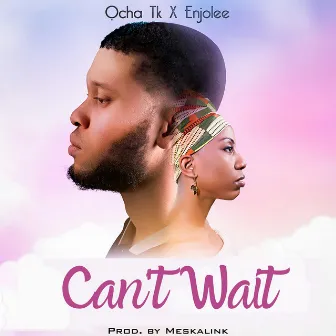 Can't Wait by Ocha TK