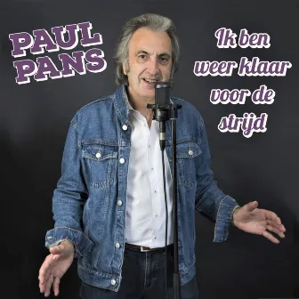 Ik ben weer klaar voor de strijd by Paul Pans