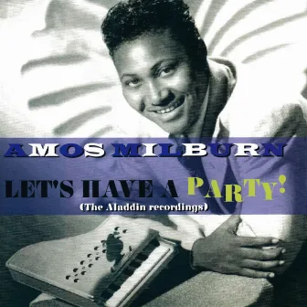 Let's Have A Party! (The Aladdin Recordings) by Amos Milburn