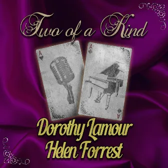 Two of a Kind: Dorothy Lamour & Helen Forrest by Dorothy Lamour