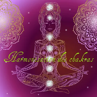 Harmonisation des chakras – Musique énergisante et sons relaxants pour l'ouverture des chakras, éveil des sens et bien-être général by Les Chakras