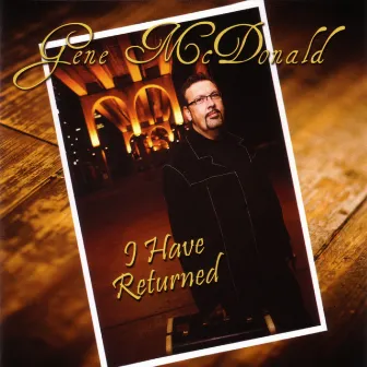 I Have Returned by Gene McDonald