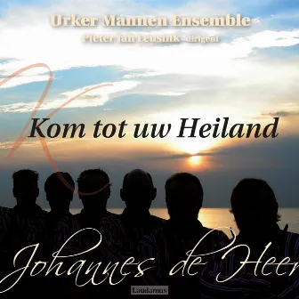 Kom tot uw Heiland by Urker Mannen Ensemble