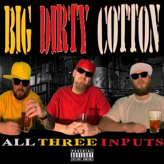 All Three Inputs by Big Dirty Cotton